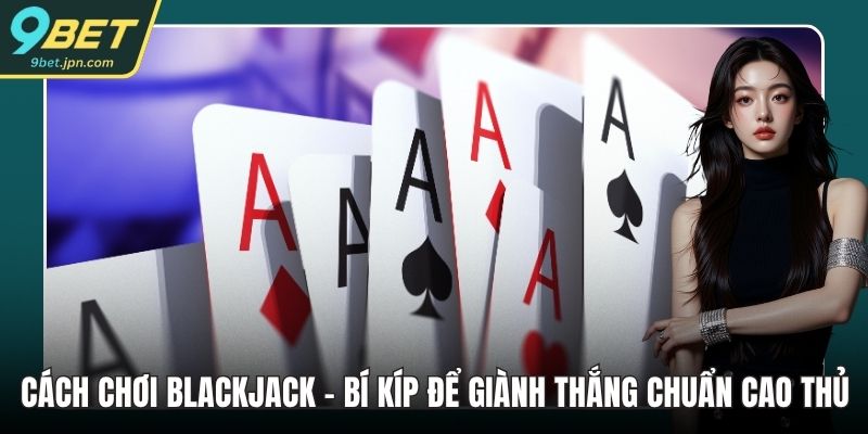 Cách chơi Blackjack