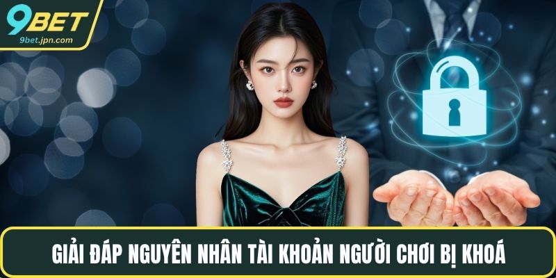 Giải đáp nguyên nhân tài khoản người chơi bị khoá