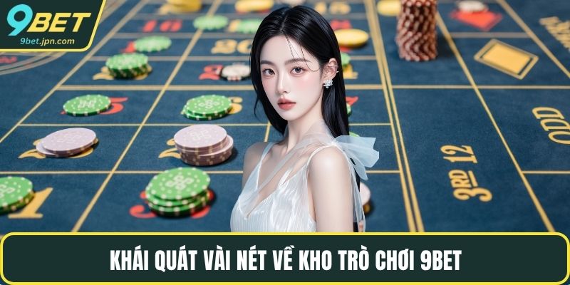 Khái quát vài nét về kho trò chơi 9BET