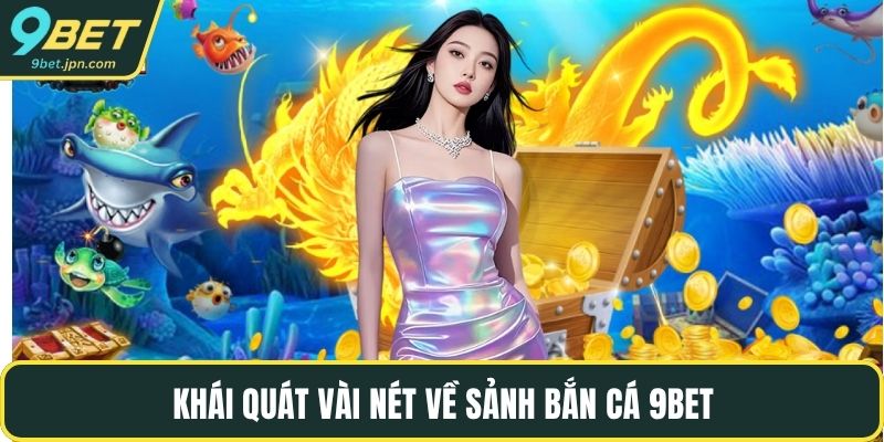 Khái quát vài nét về sảnh bắn cá 9BET