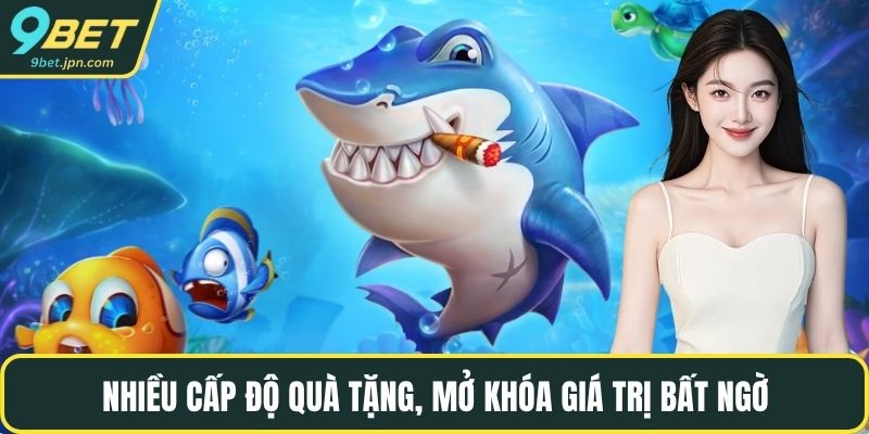 Nhiều cấp độ quà tặng, mở khóa giá trị bất ngờ