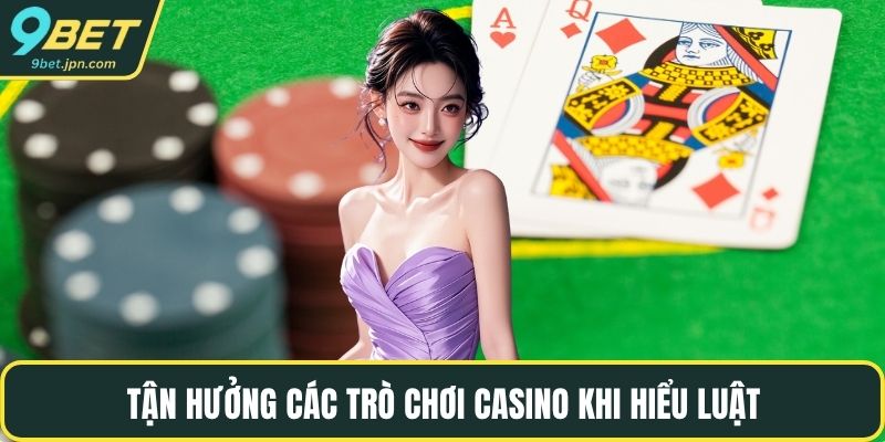 Tận hưởng các trò chơi casino khi hiểu luật