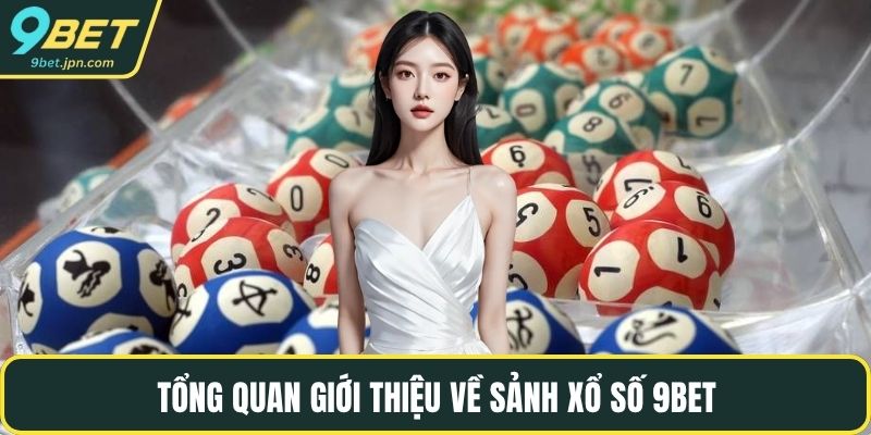Tổng quan giới thiệu về sảnh xổ số 9BET