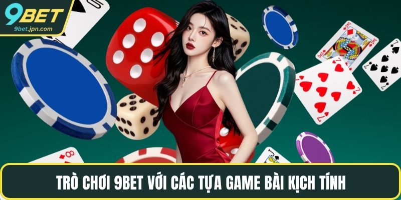 Trò chơi 9BET với các tựa game bài kịch tính